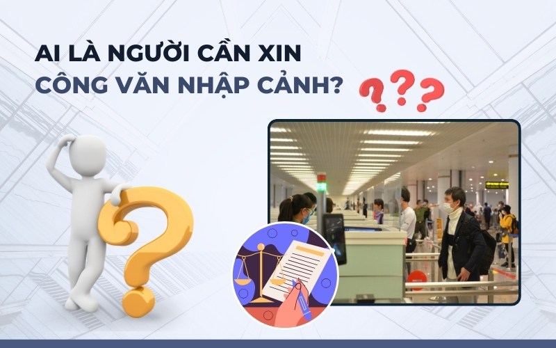 Ai xin công văn nhập cảnh