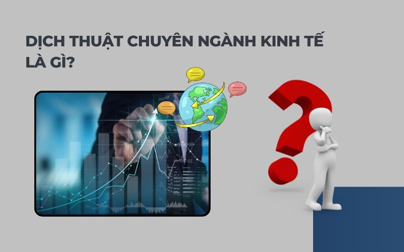 Dịch thuật chuyên ngành kinh tế là gì