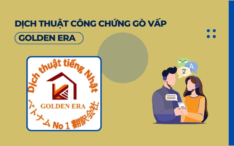Dịch thuật công chứng Gò Vấp Golden Era