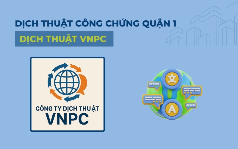 Dịch thuật công chứng Quận 1 VNPC