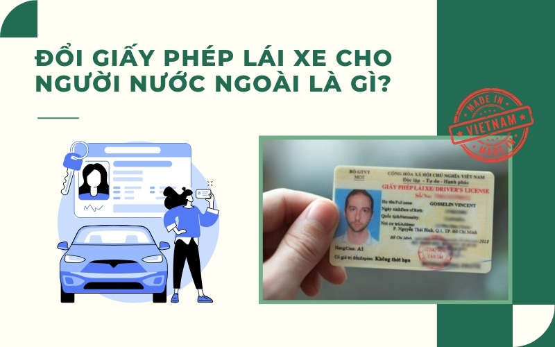 Đổi giấy phép lái xe cho người nước ngoài là gì