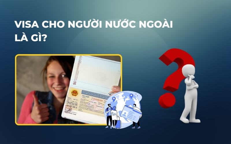 Làm visa cho người nước ngoài là gì