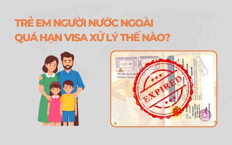 Xử lý quá hạn visa ở trẻ em