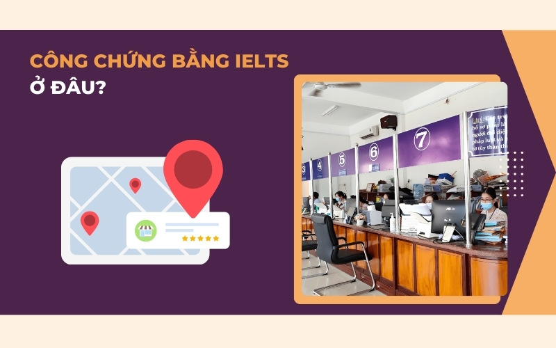 Công chứng bằng IELTS ở đâu?