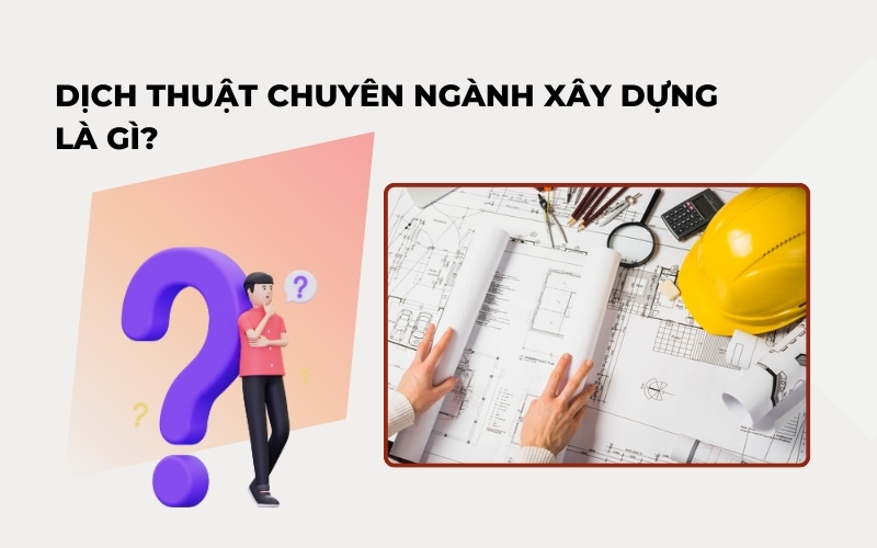 Dịch thuật chuyên nành xây dựng là gì