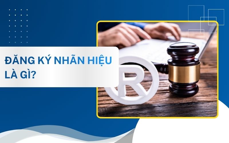 Đăng ký bảo hộ nhãn hiệu là gì?