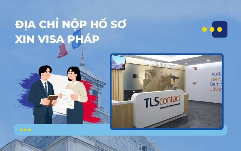 Địa chỉ nộp hồ sơ visa Pháp