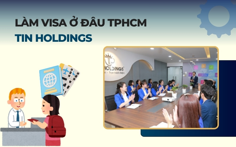 Làm visa ở đâu TPHCM TIN Holdings
