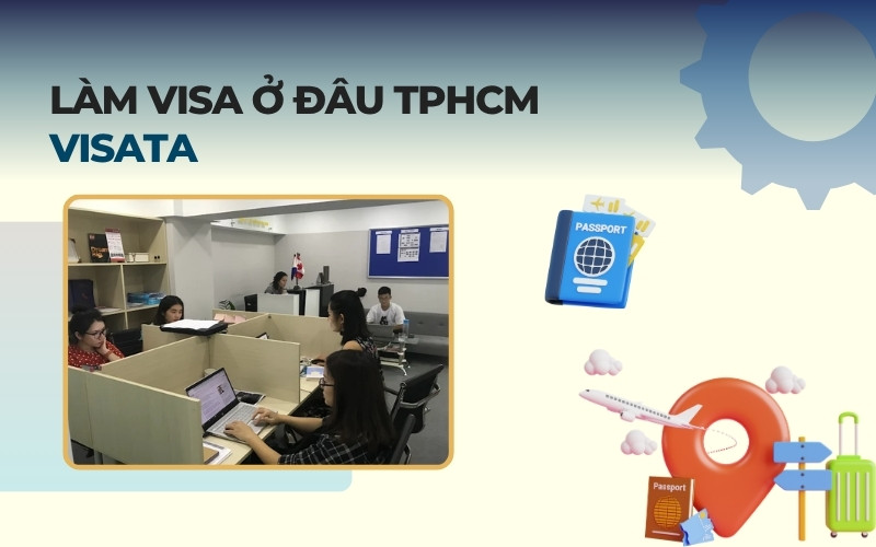 Làm visa ở đâu TPHCM Visata