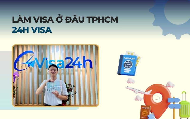 Làm visa ở đâu TPHCM 24h Visa