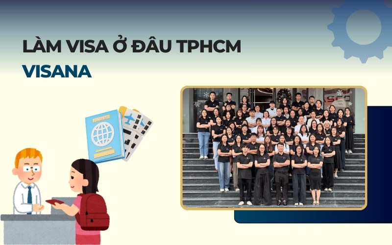 Làm visa ở đâu TPHCM Visana