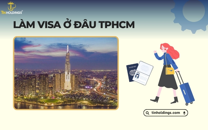 Làm visa ở đâu TPHCM