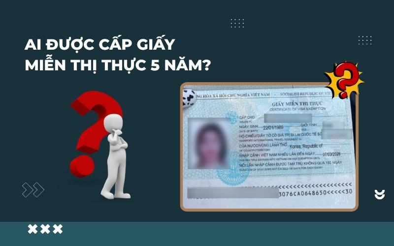Ai được cấp miễn thị thực 5 năm