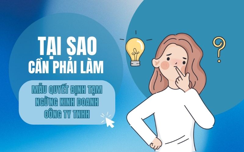 Tại sao cần phải làm mẫu quyết định tạm ngừng kinh doanh công ty TNHH?