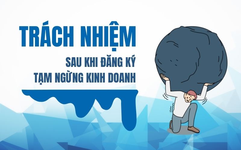 Trách nhiệm của công ty TNHH sau khi đăng ký tạm ngừng kinh doanh