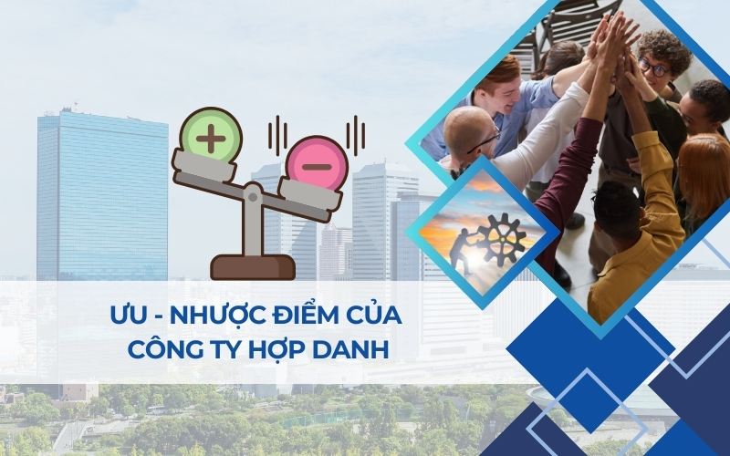 Ưu, nhược điểm của loại hình công ty hợp danh