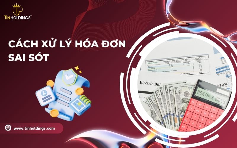 Hướng dẫn cách xử lý hóa đơn sai sót mới nhất