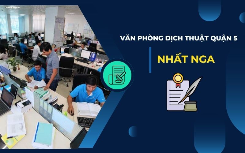 Văn phòng dịch thuật Quận 5 Nhất Nga