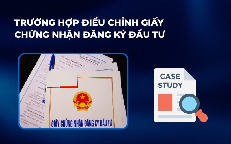 Trường hợp điều chỉnh Giấy chứng nhận đầu tư
