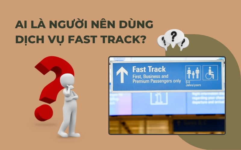 Ai nên dùng fast track