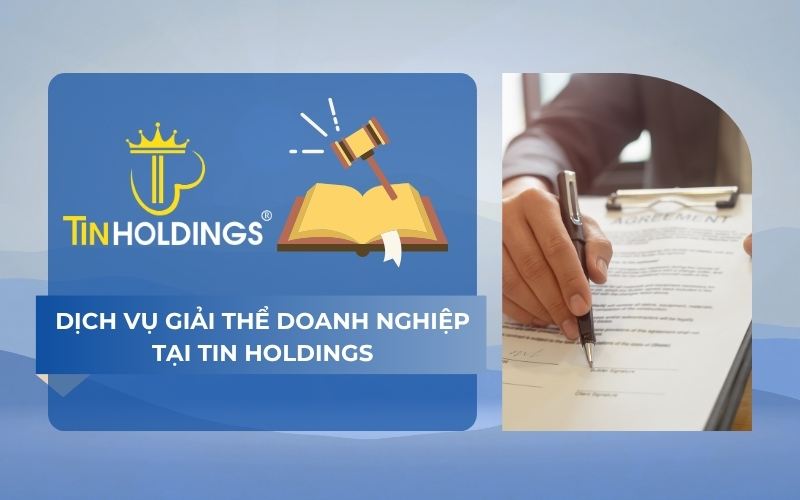 Dịch vụ giải thể doanh nghiệp nhanh chóng tại TIN Holdings