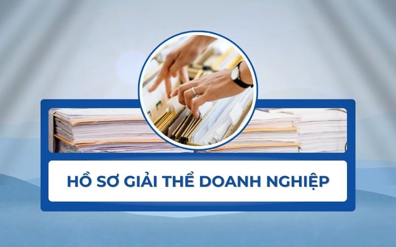 Hồ sơ giải thể công ty gồm những gì?