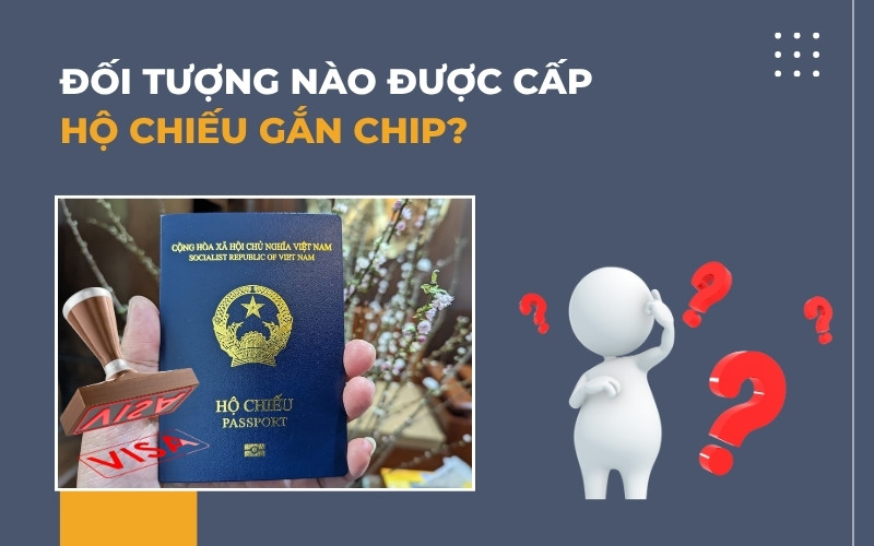 Đối tượng được cấp hộ chiếu gắn chip