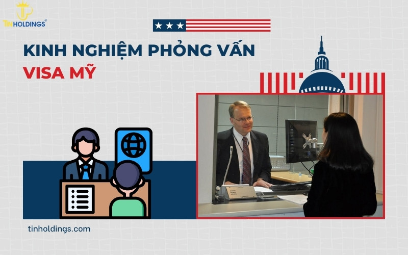 Kinh nghiệm phỏng vấn visa Mỹ