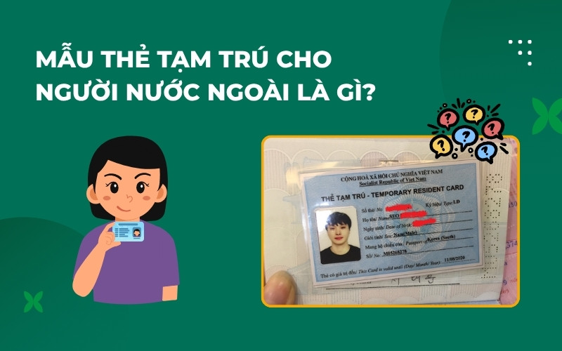 Mẫu thẻ tạm trú cho người nước ngoài là gì
