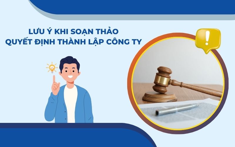 Những lưu ý mà bạn cần chú ý khi soạn thảo mẫu quyết định thành lập công ty