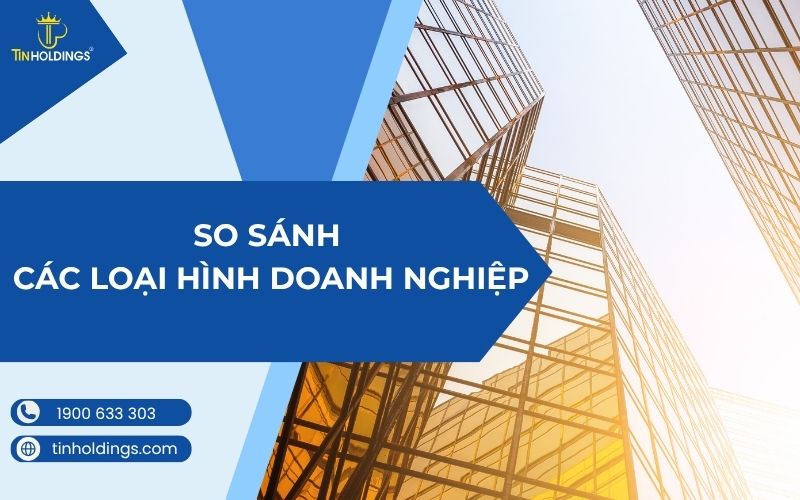 So sánh các loại hình doanh nghiệp ở Việt Nam hiện nay