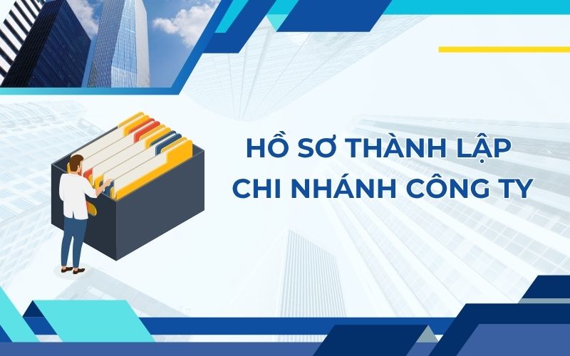 Hồ sơ thành lập chi nhánh công ty