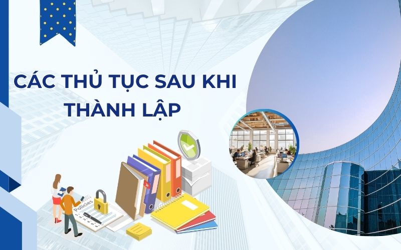 Các thủ tục sau thành lập chi nhánh công ty