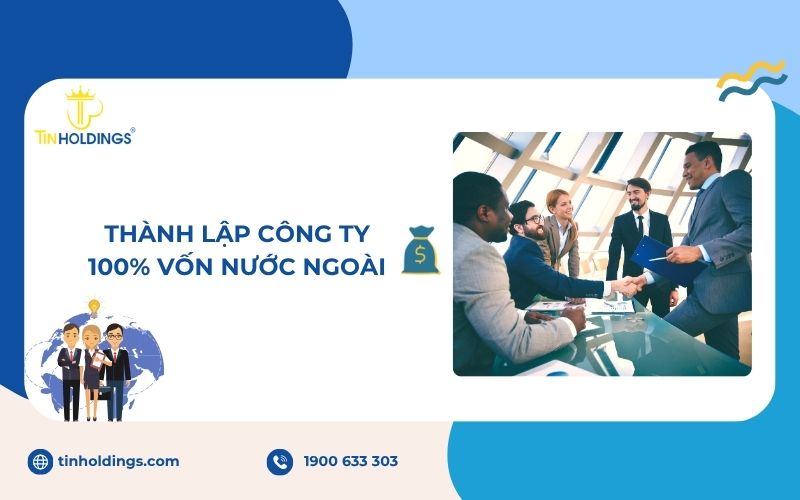 Thủ tục thành lập công ty 100% vốn nước ngoài chi tiết