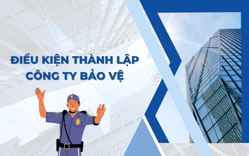 Điều kiện thành lập công ty bảo vệ