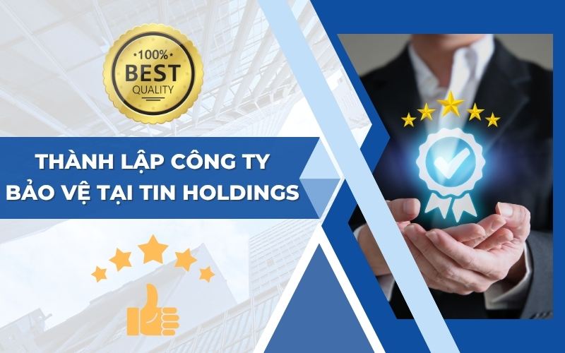 Dịch vụ thành lập công ty bảo vệ uy tín, chuyên nghiệp tại TIN Holdings