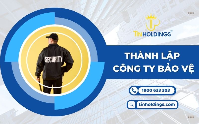Điều kiện, thủ tục thành lập công ty bảo vệ mới nhất