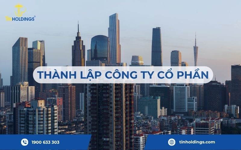 Thành lập công ty cổ phần: Điều kiện – Hồ sơ – Thủ tục