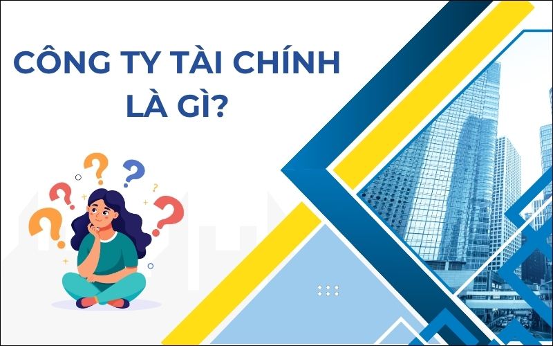 Công ty tài chính là gì?