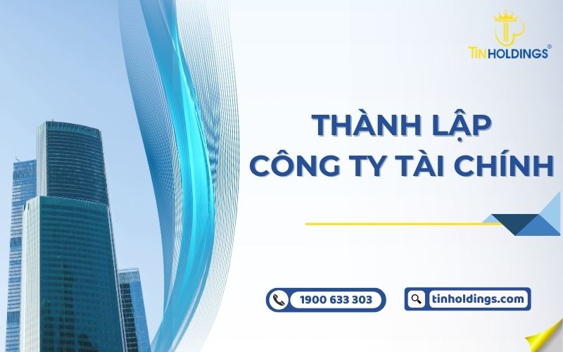 Điều kiện, thủ tục thành lập công ty tài chính mới nhất