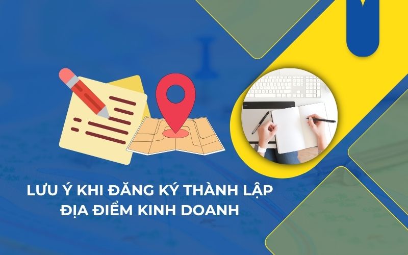 Lưu ý khi đăng ký thành lập địa điểm kinh doanh