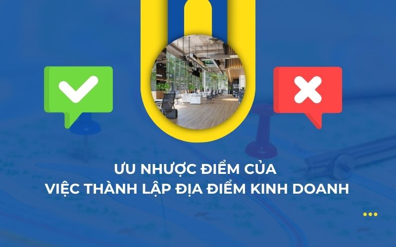 Ưu nhược điểm của việc thành lập địa điểm kinh doanh