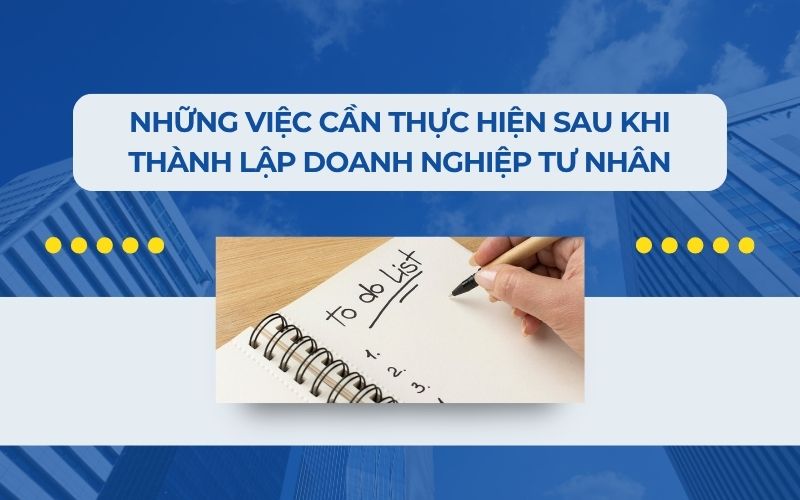 Những việc cần thực hiện sau khi thành lập doanh nghiệp tư nhân
