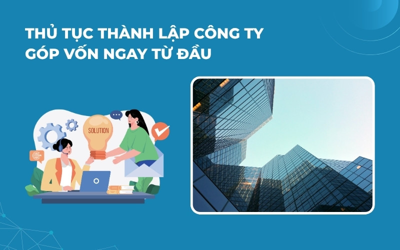 Thủ tục thành lập công ty có vốn đầu tư nước ngoài khi góp vốn ngay từ đầu