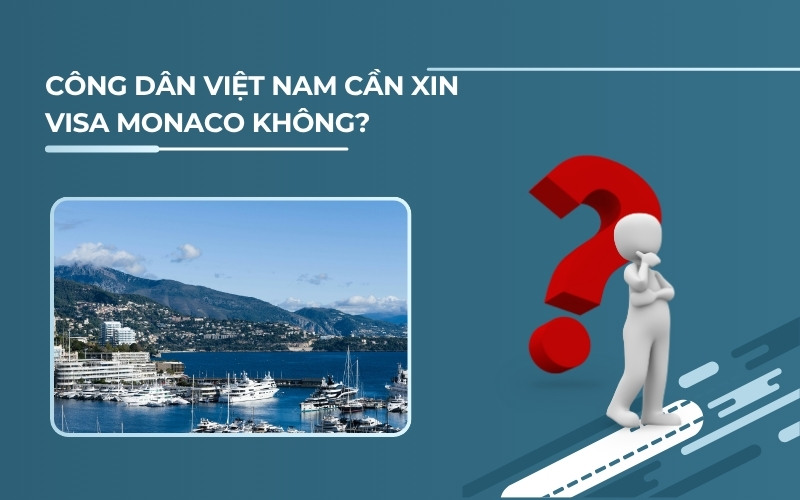 Công dân Việt Nam cần visa Monaco không?