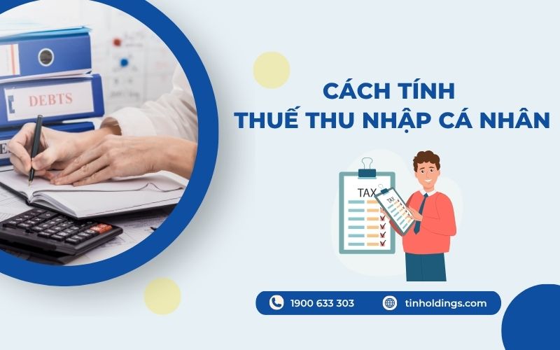 Hướng dẫn cách tính thuế thu nhập cá nhân chi tiết
