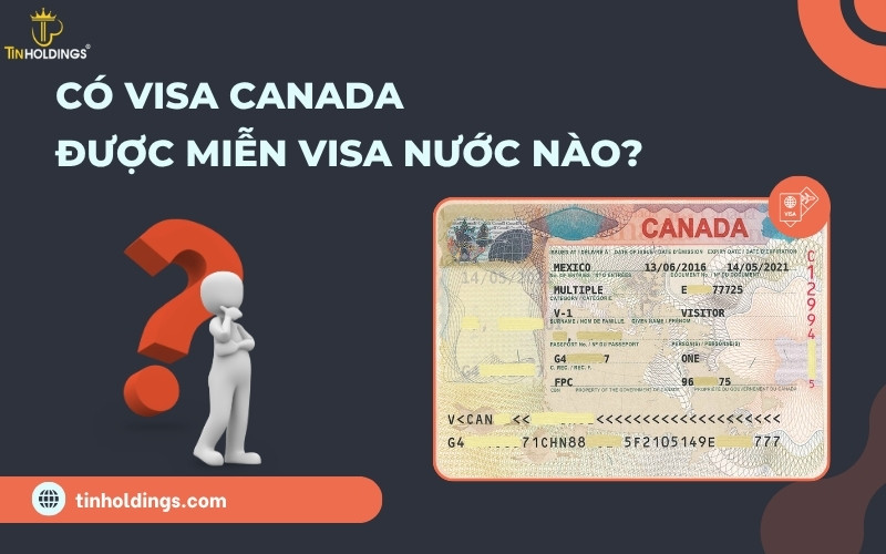 Có visa Canada được miễn visa nước nào