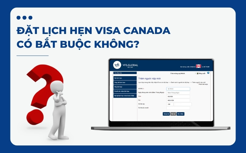 Có bắt buộc đặt lịch hẹn visa Canada