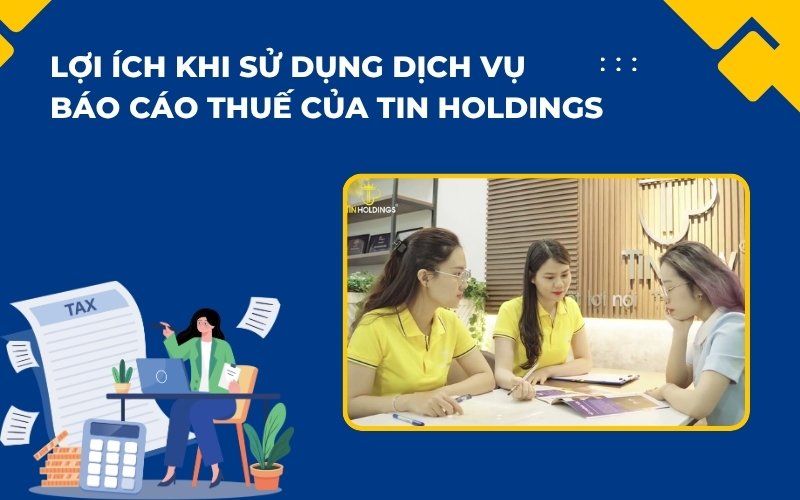 Lợi ích khi sử dụng dịch vụ báo cáo thuế của TIN Holdings