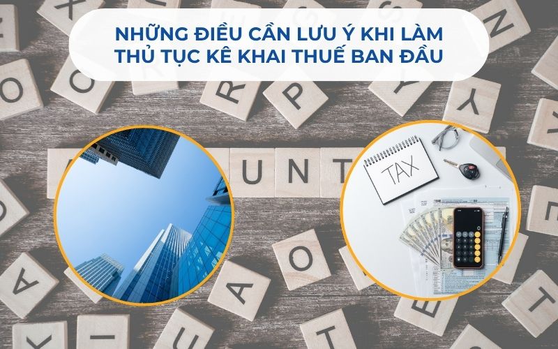 Một vài điểm cần lưu ý khi làm thủ tục kê khai thuế ban đầu